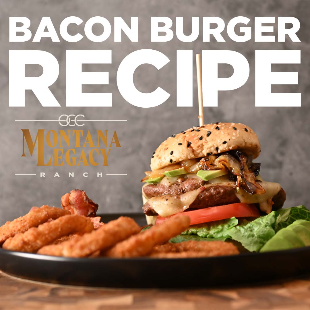 Saddle Up for Flavor: The Montana Legacy Ranch Bacon Burger